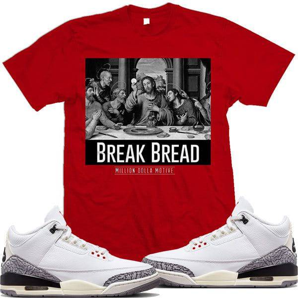 Jordan 3 White Cement Reimagined 3s : Shirts to Match : Break Bread