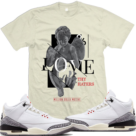 Jordan 3 White Cement Reimagined 3s : Shirts to Match : Love Haters