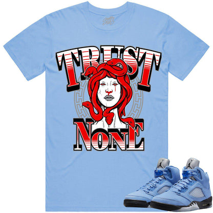 University Blue 5s Shirt - Jordan Retro 5 UNC 5s Shirt - Trust No One